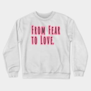 From Fear To Love Crewneck Sweatshirt